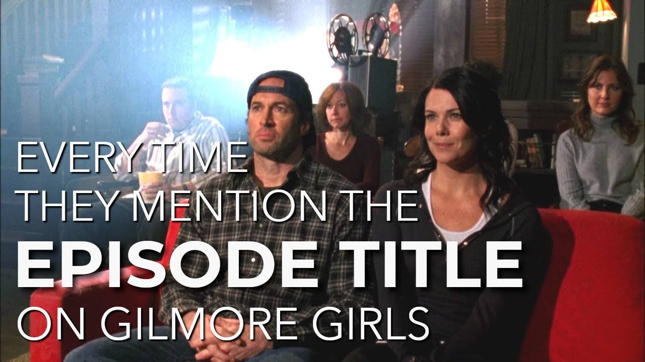 Every Time the Episode Title is Mentioned on Gilmore Girls