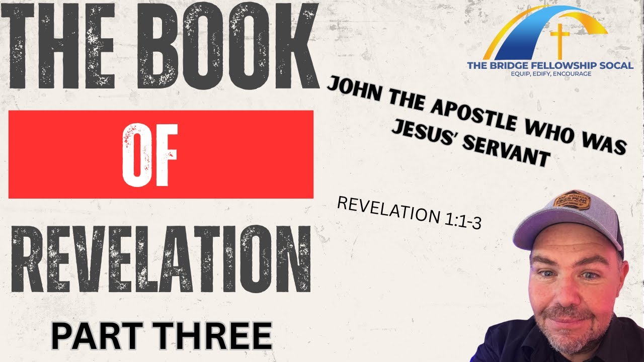 THE BOOK OF REVELATION (PART 3) - JOHN THE APOSTLE WAS JESUS' SERVANT.