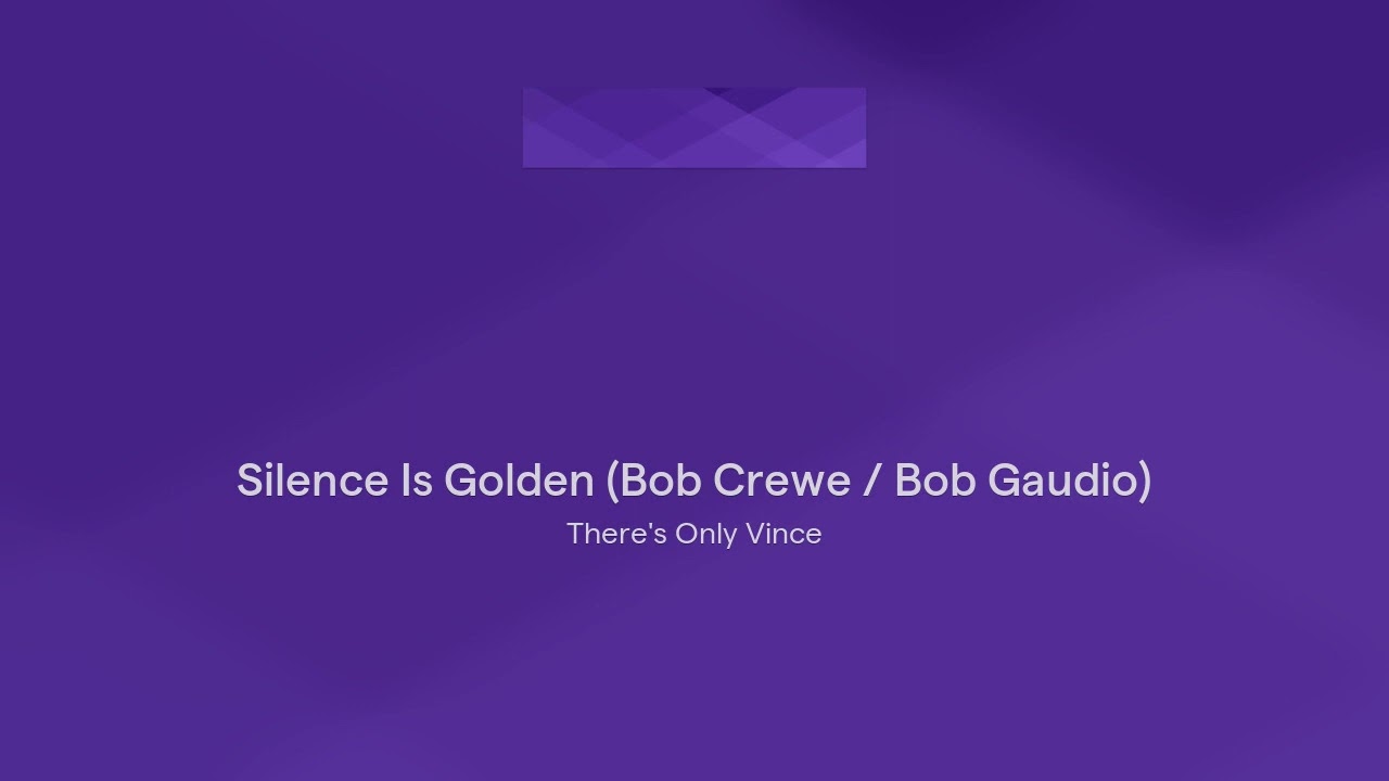 Silence Is Golden (Bob Crewe / Bob Gaudio)