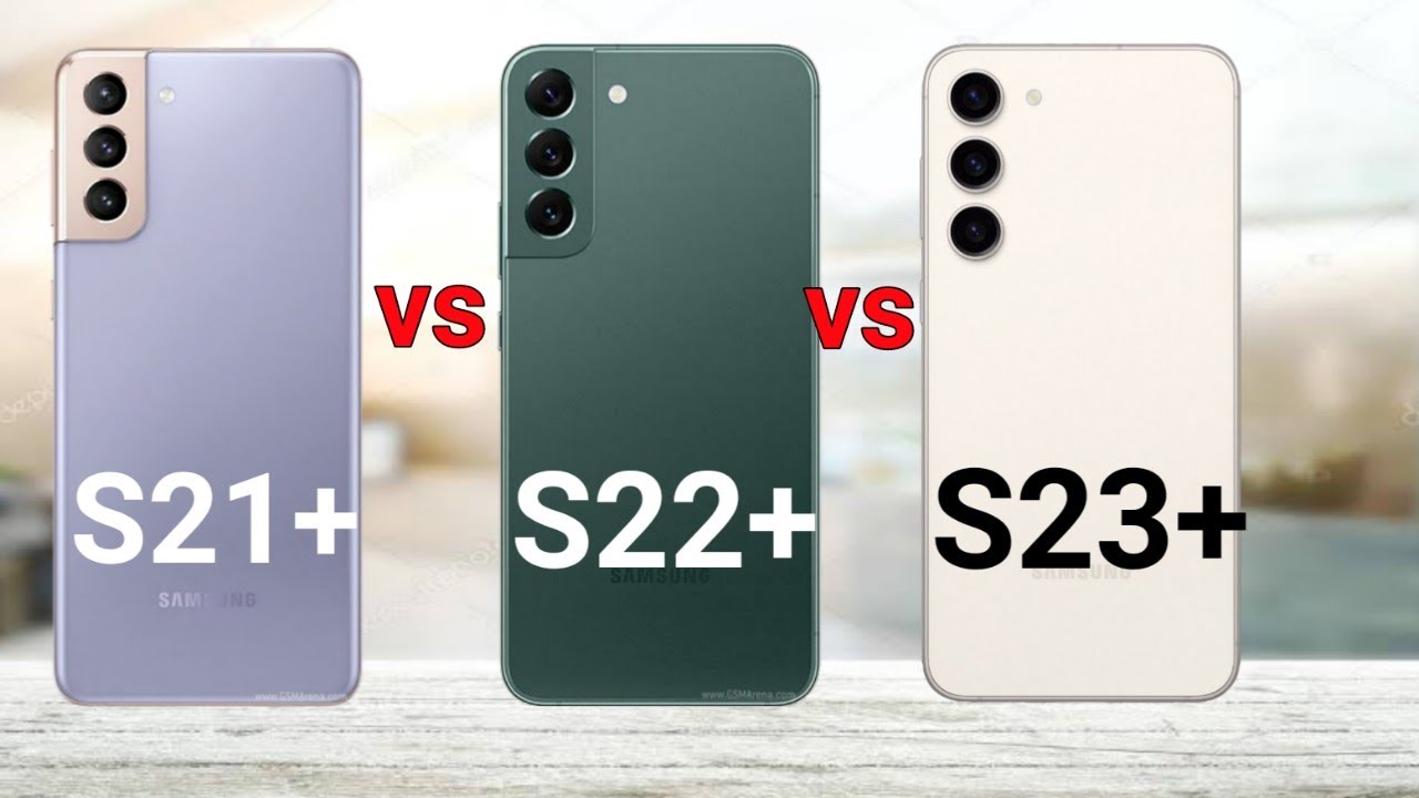 Samsung Galaxy S23 Plus vs Samsung Galaxy S22 Plus vs Samsung Galaxy S21 Plus