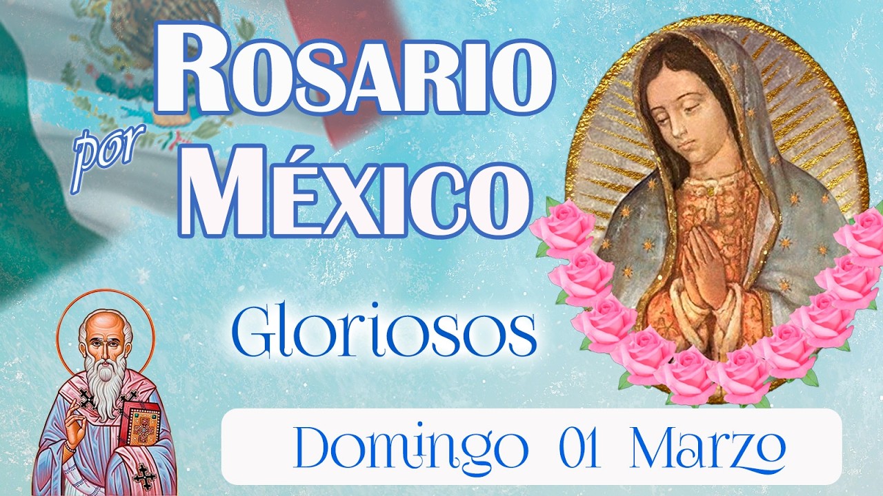 💚🤍❤️ Rosario por México 🕊️ Gloriosos 🌞 Domingo 01 marzo 2026 ✨ María cubre a México con ternura