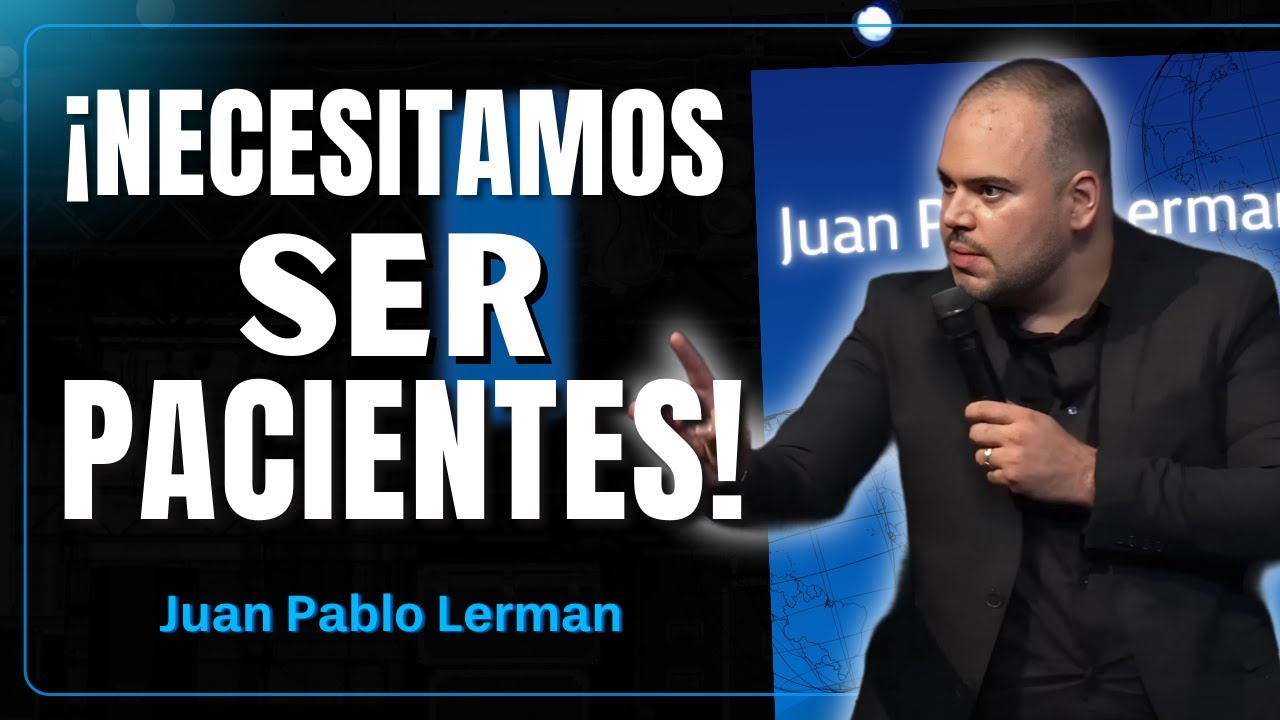 Necesitamos Ser Pacientes: La Clave para Ver la Promesa de Dios | Juan Pablo Lerman