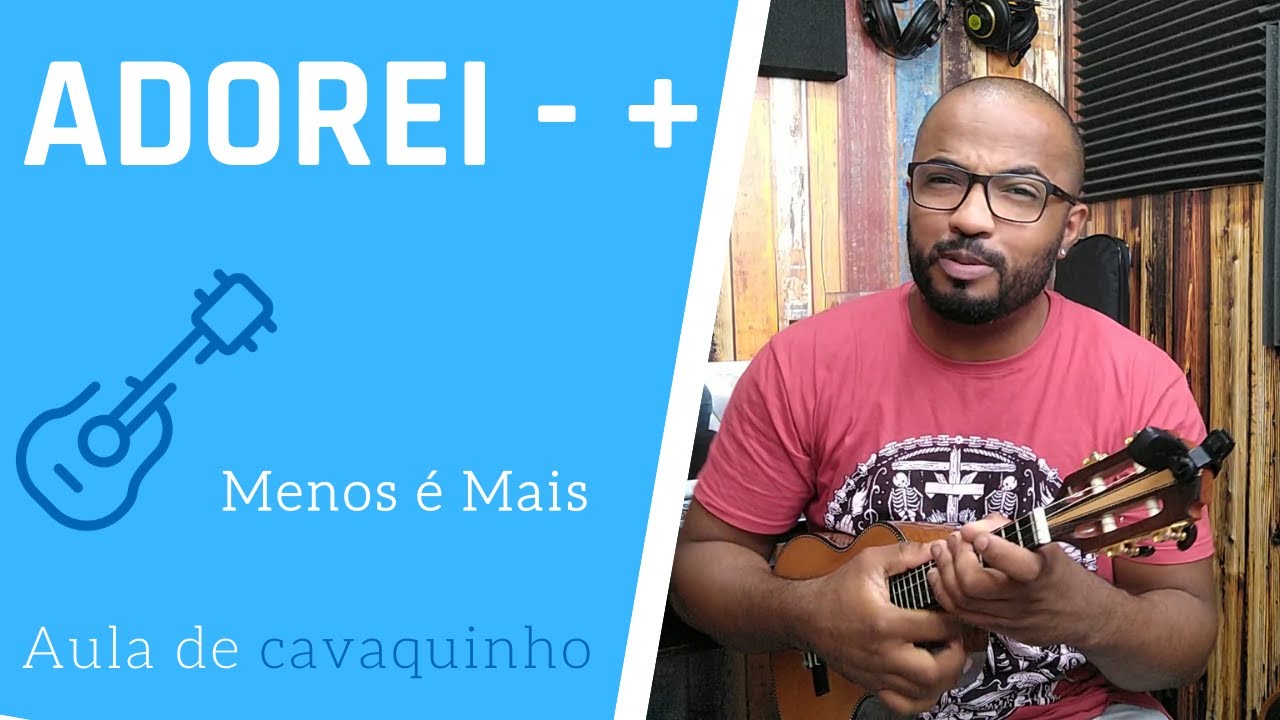 ADOREI - MENOS É MAIS ( AULA DE CAVAQUINHO )