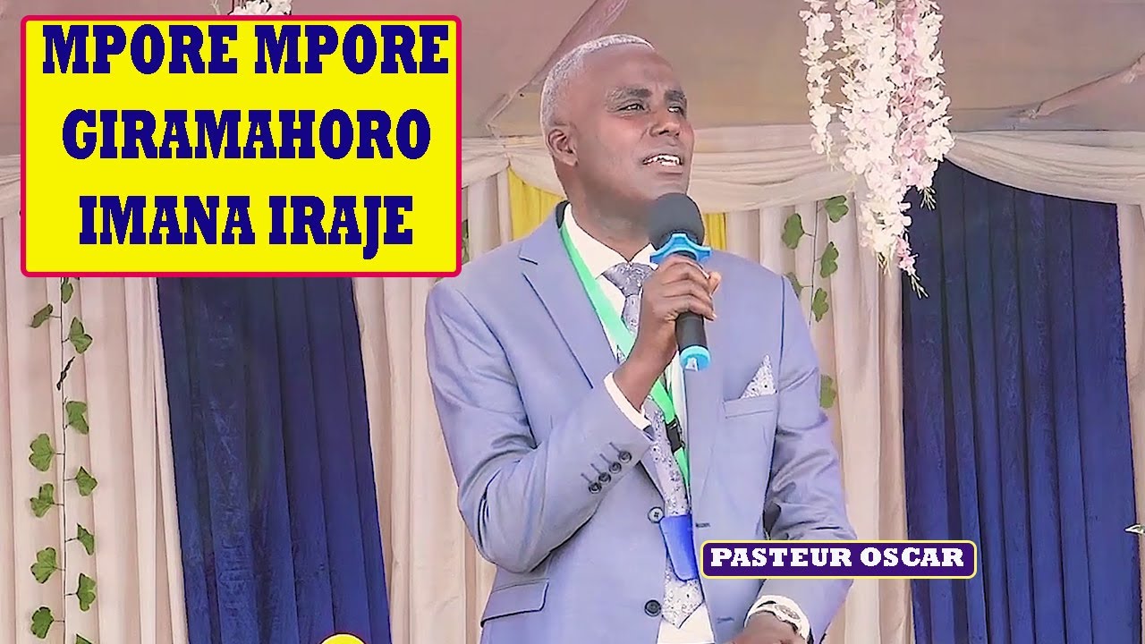 PASTEUR OSCAR ATI MPORE MPORE URUMUKUNDWA W IMANA //IMANA IGUSANGE IKURAMUTSE AMAHORO AMEN