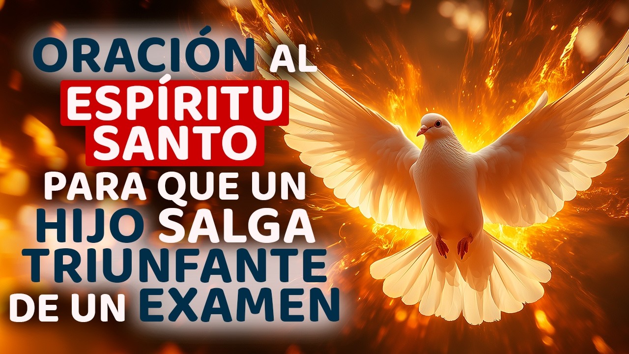 ORACIÓN AL ESPÍRITU SANTO PARA QUE UN HIJO SALGA TRIUNFANTE DE UN EXAMEN