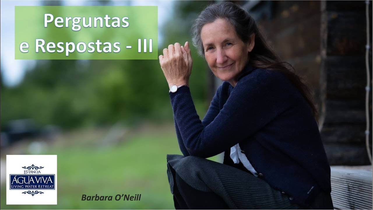 Barbara O'Neill - Perguntas e Respostas III - 28/2/2024 noite - Estância Água Viva