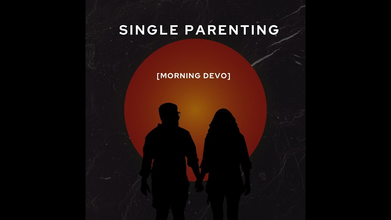 Single Parenting [Morning Devo]