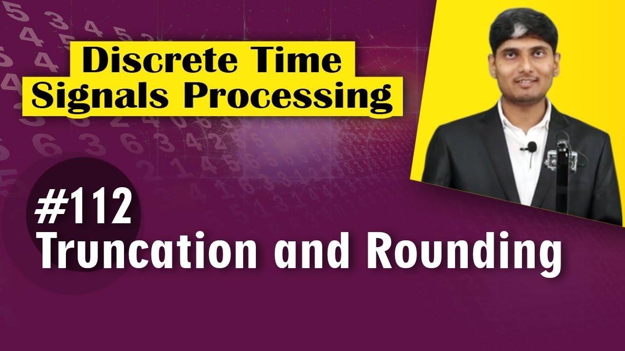 What is meant by Truncation & Rounding | Discrete Time Signal Processing