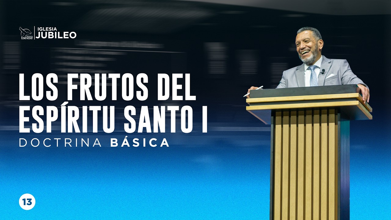 Escuela Doctrinal | Los Frutos del Espíritu 1 | P. Julio Herrera | Doctrina Básica | Iglesia Jubileo