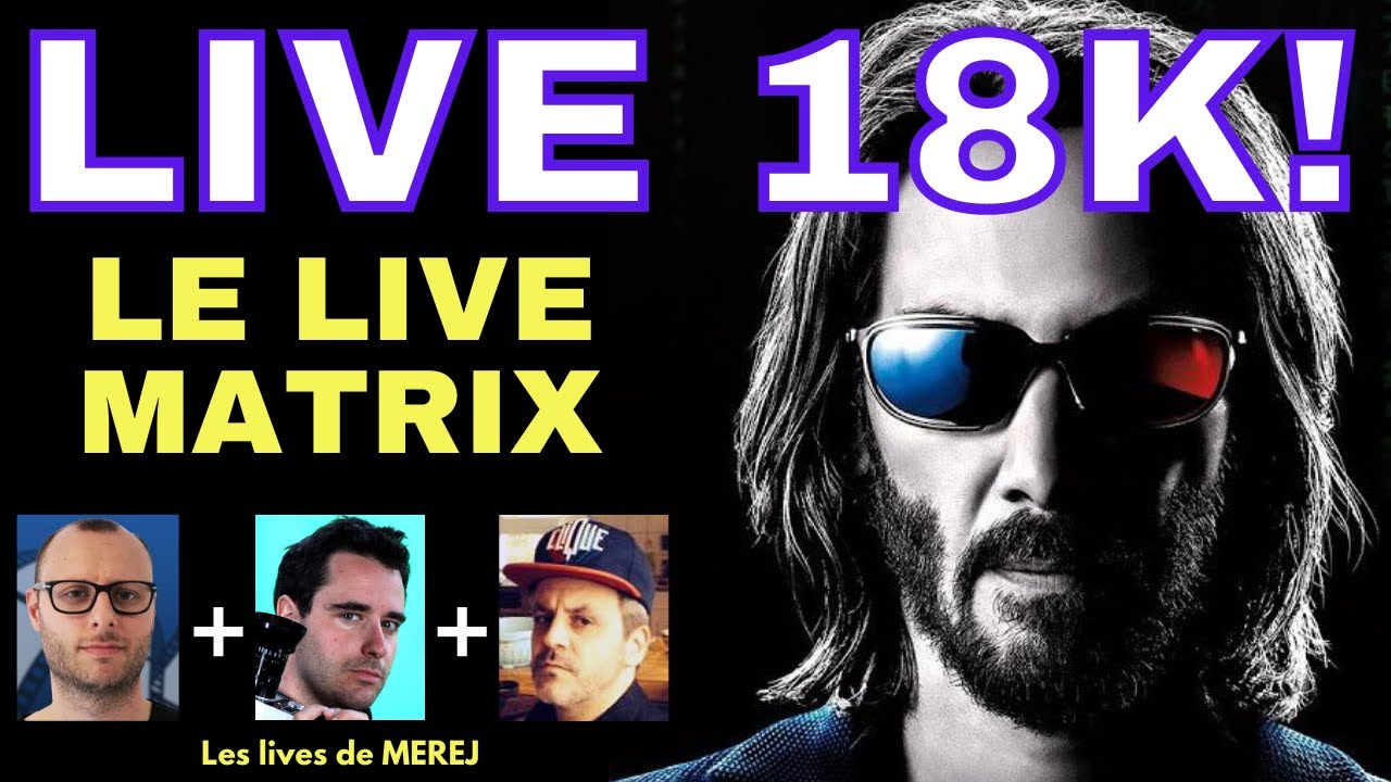 LIVE 18K : Le live MATRIX ! (Feat. Film talker & Zoltan)