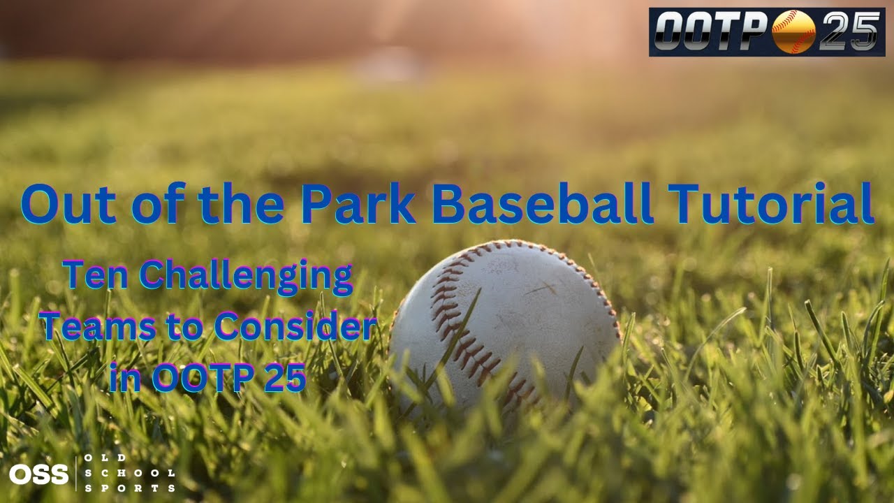 Ten Challenging Teams to Consider Playing in Out of the Park Baseball 25