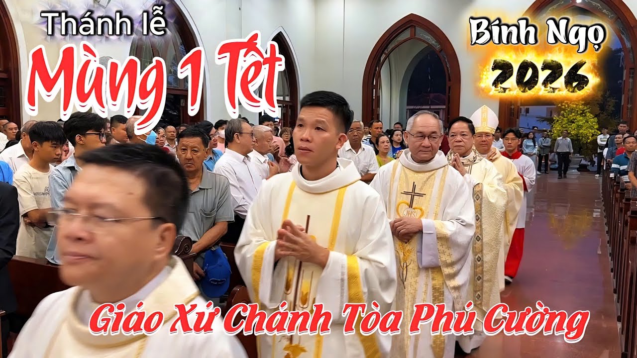 Thánh lễ mùng 1 Tết Giáo xứ Chánh Tòa Phú Cường ngày 17/02/2026