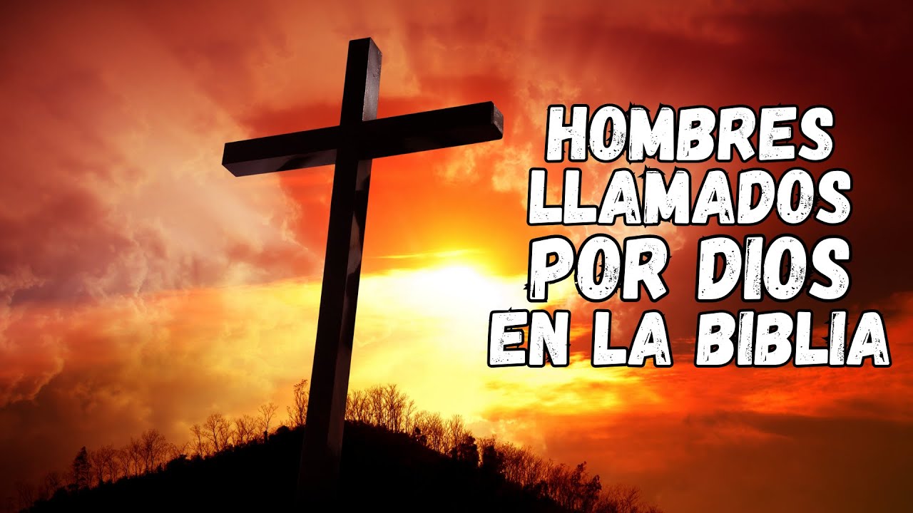 Hombres llamados por DIOS en la Biblia