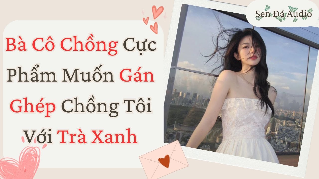[FULL] Bà Cô Chồng Cực Phẩm Muốn Gán Ghép Chồng Tôi Với Trà Xanh #truyenaudio