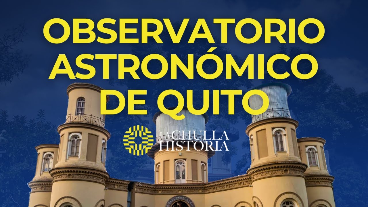 El Observatorio Astronómico de Quito (Ecuador) | La Chulla Historia