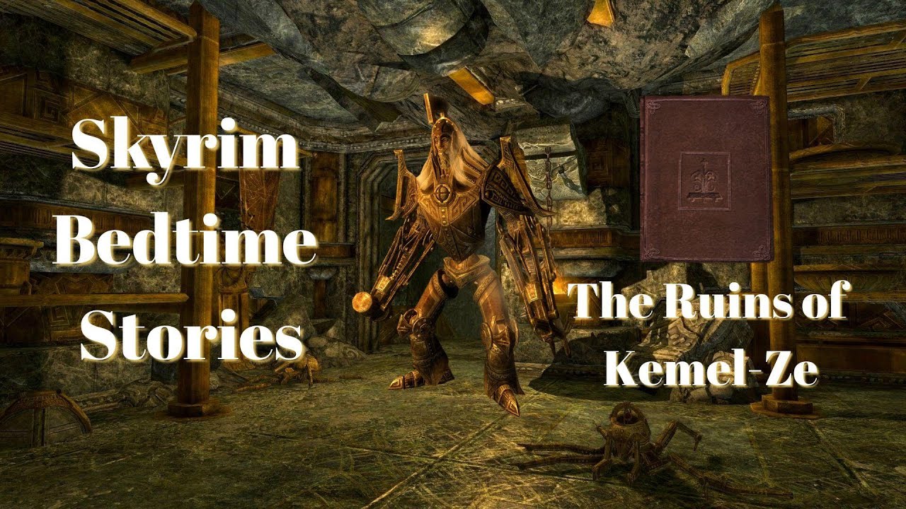 Skyrim Bedtime Stories - The Ruins of Kemel-Ze