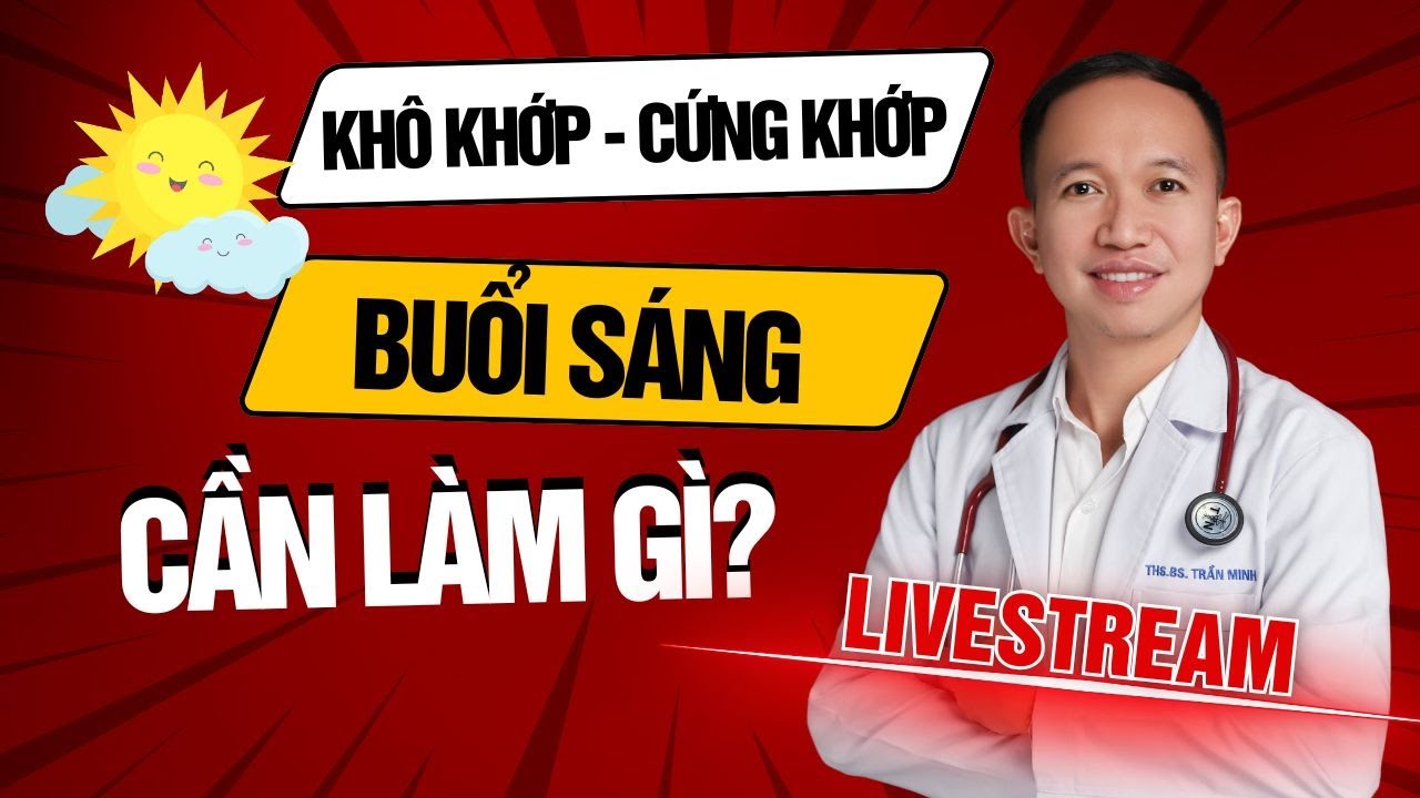 KHÔ KHỚP, CỨNG KHỚP BUỔI SÁNG CẦN LÀM GÌ TẠI NHÀ