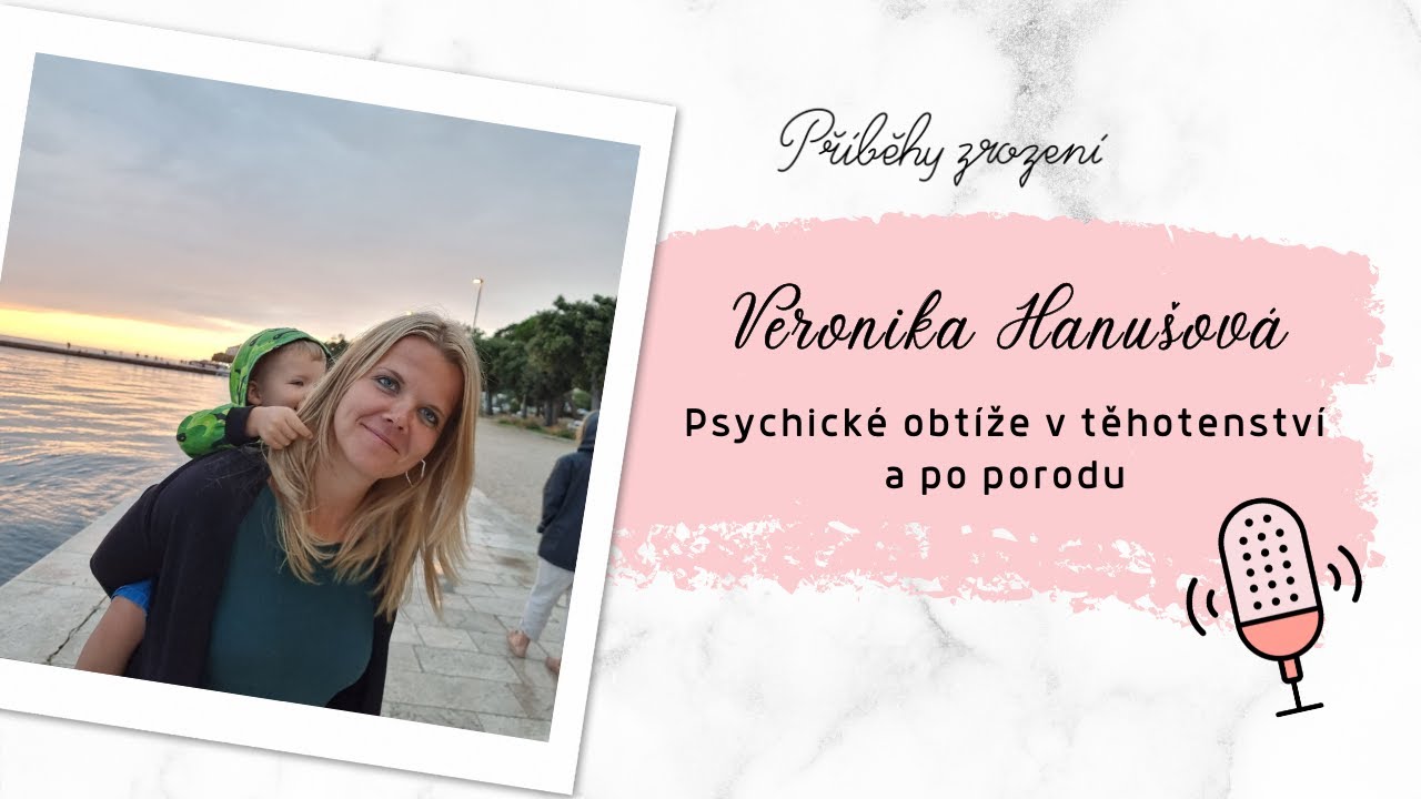 Psychické obtíže v těhotenství a po porodu: Veronika Hanušová | Příběhy zrození podcast