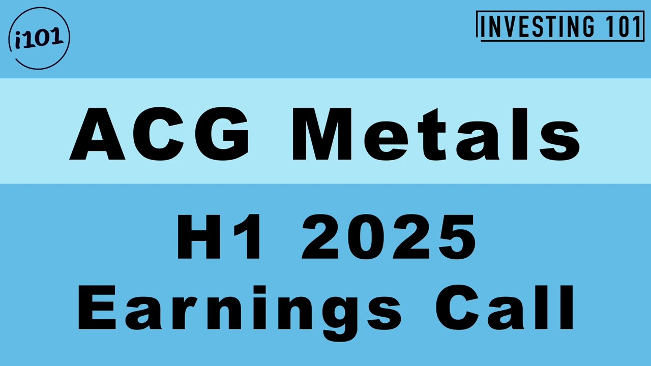 ACG Metals H1 2025 Earnings Call | H1 2025 Earnings Conference Call | H1 2025 Results
