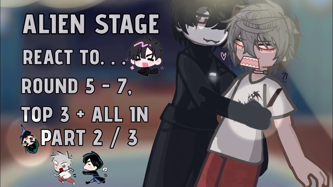 [🌌] ALIEN STAGE react to ALL ROUNDS || ALNST GACHA || GCRV || PART 2 / 3 || Yukitaez || GL2 ||