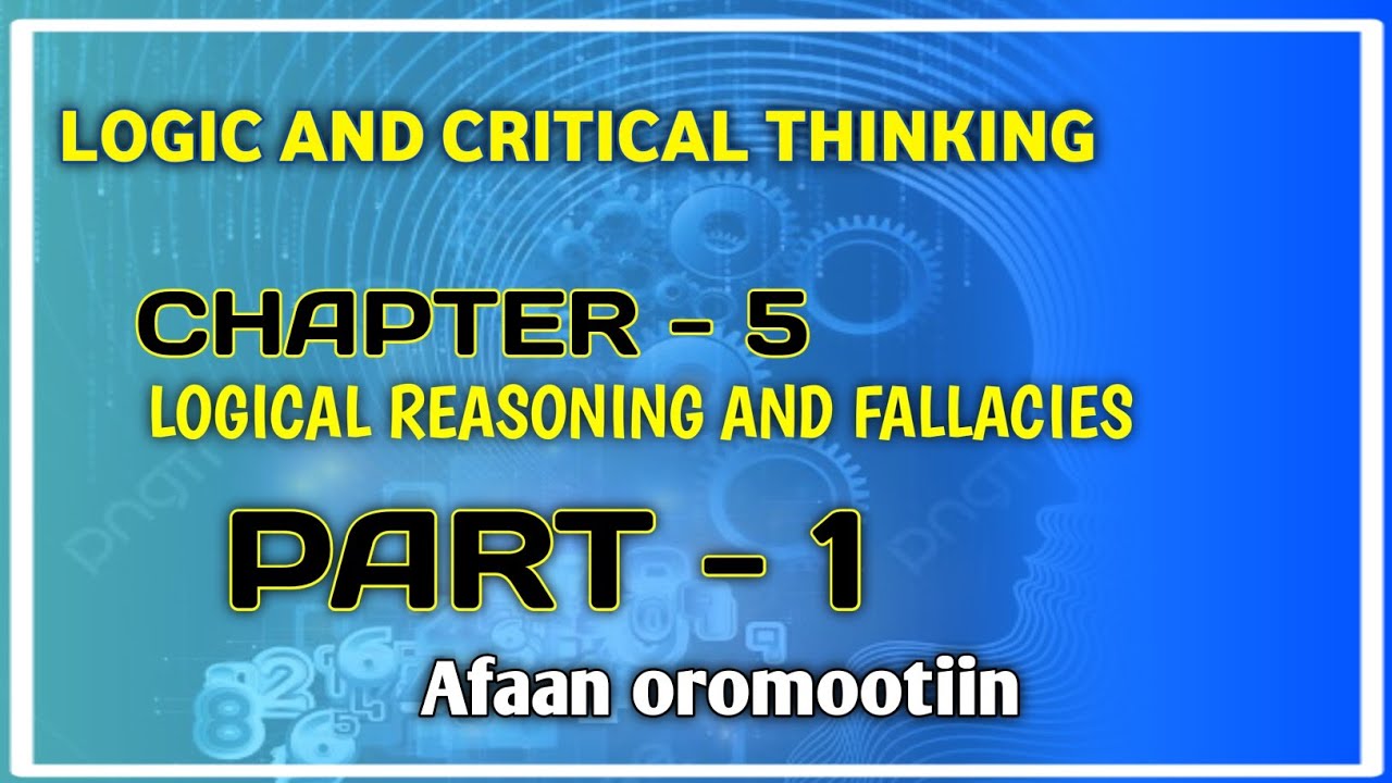 Logic and critical thinking _unit_5_part_1  Afaan oromootiin#fallacy and Logical reasoning