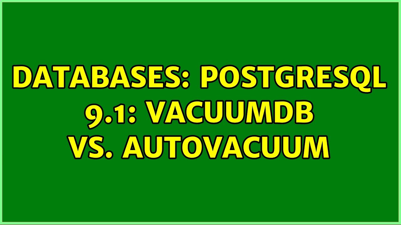 Databases: PostgreSQL 9.1: vacuumdb vs. autovacuum