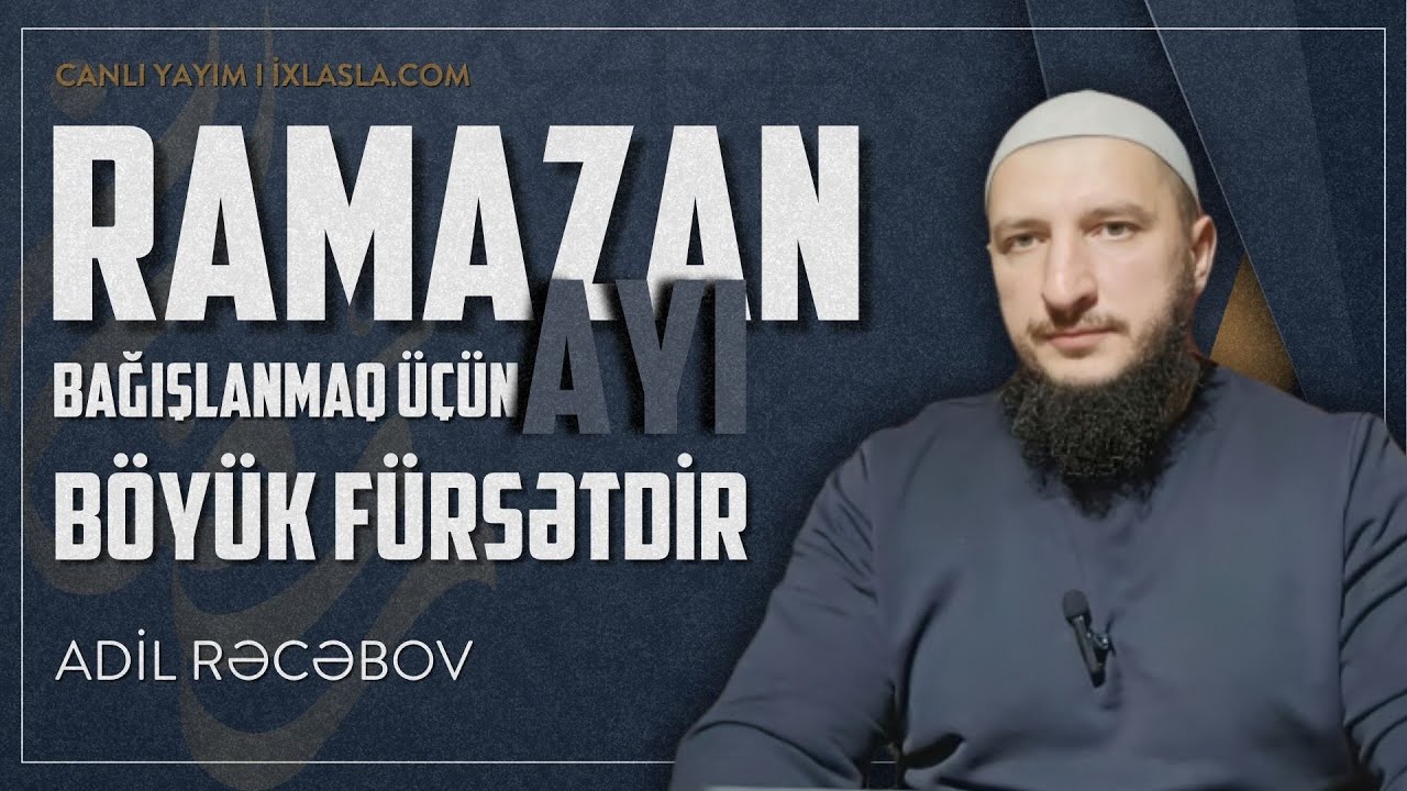 Ramazan ayı bağışlanmaq üçün böyük fürsətdir l Adil Rəcəbov l ixlasla.com