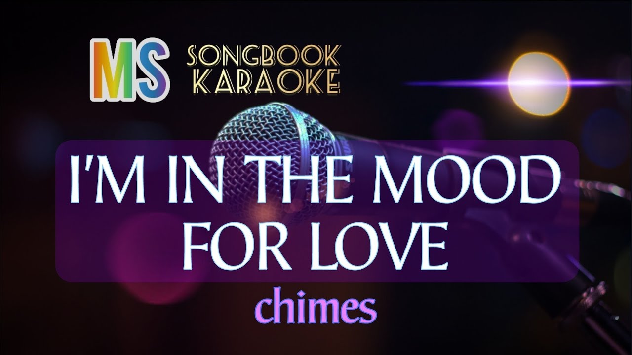 I'M IN THE MOOD FOR LOVE   CHIMES KARAOKE