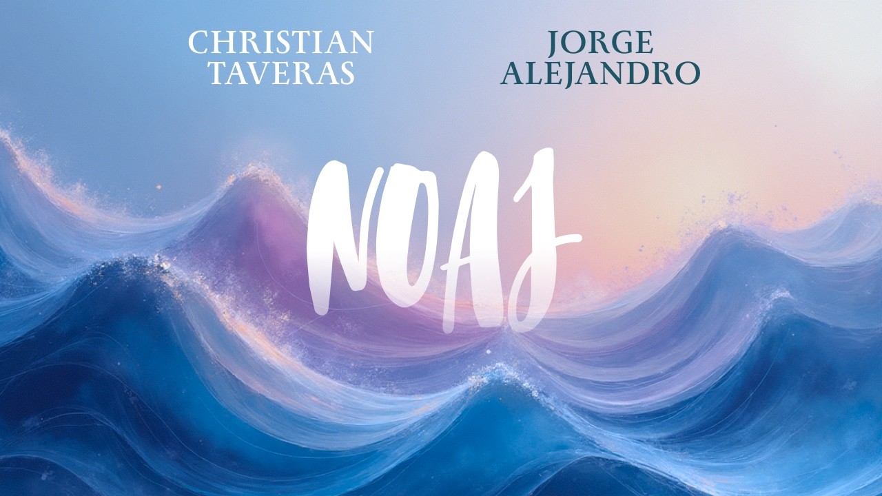NOAJ (VIDEO LYRICS) - CHRISTIAN TAVERAS & JORGE ALEJANDRO - AGUA DE VIDA EP 2026