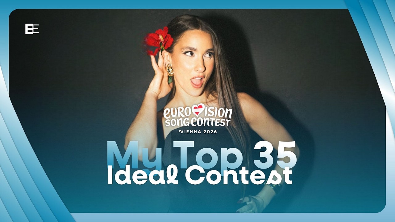 Eurovision 2026: Ideal Contest - My Top 35