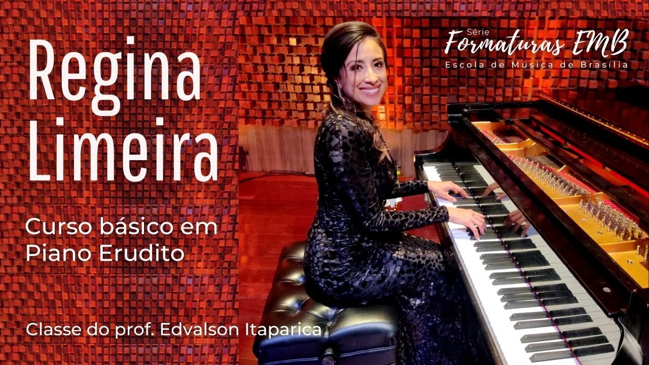 Série Formaturas EMB - Regina Limeira ( Básico em Piano erudito ) - Escola de Música de Brasília