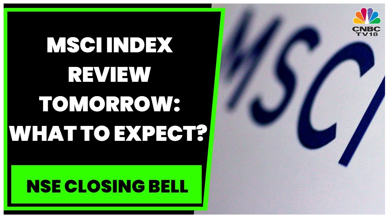 MSCI Index Review To be Announced Tomorrow, What Are The Key Expectations? | NSE Closing Bell
