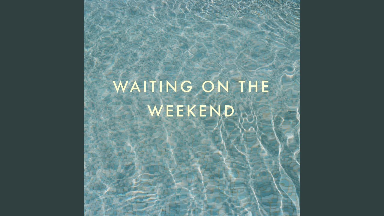 Waiting on the Weekend