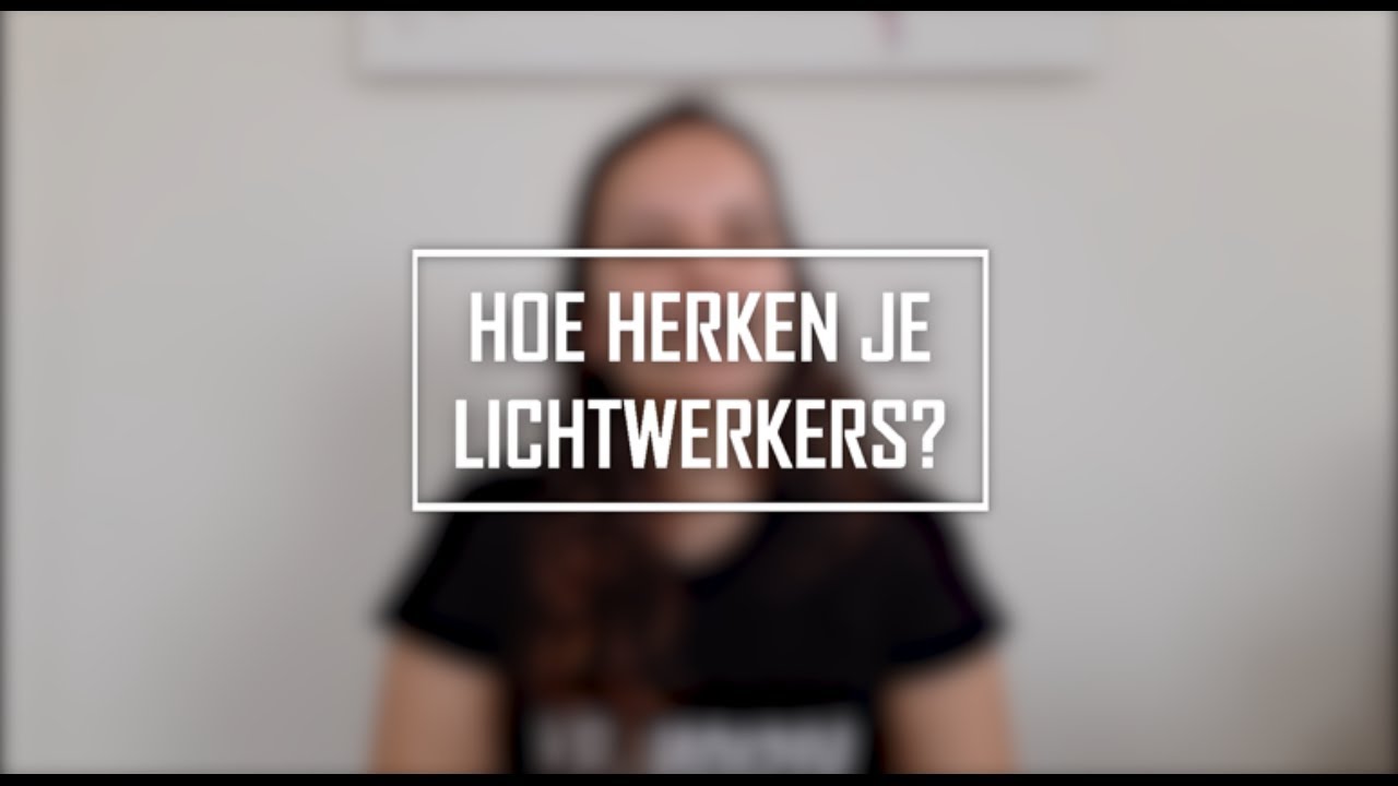 Hoe herken je een lichtwerker?