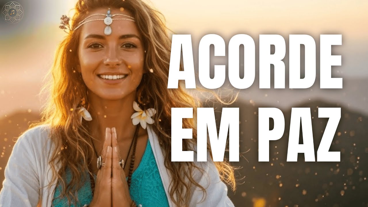Mantra Eu Acordo em Paz — Canto de Paz e Proteção Para Começar o Dia