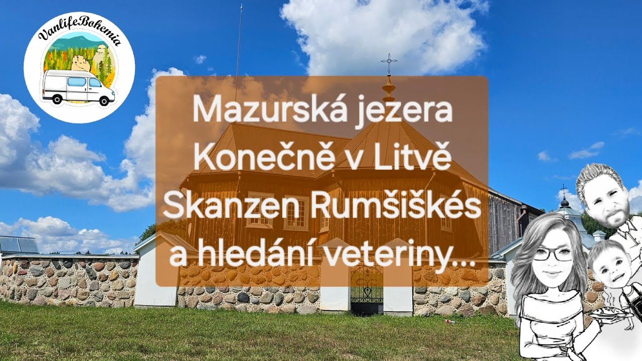 Putování po Evropě dodávkou 2024: 8.Díl: Mazurská jezera, Litva, úžasný skanzen a hledání veteriny