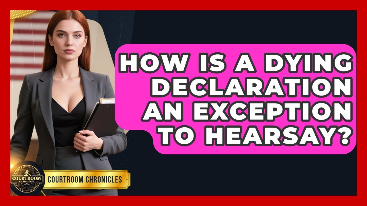 How Is A Dying Declaration An Exception To Hearsay? - Courtroom Chronicles