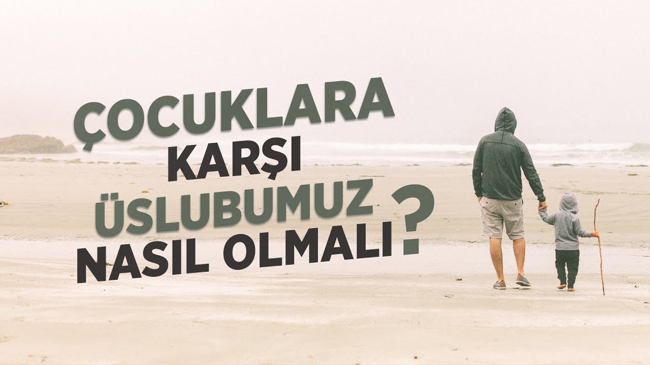 Çocuklara Karşı Üslubumuz Nasıl Olmalı? - Ferhat Aslan