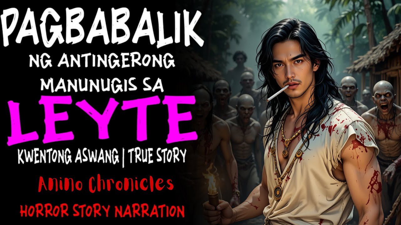PAGBABALIK NG ANTINGERONG MANUNUGIS SA LEYTE (Aswang True Story)
