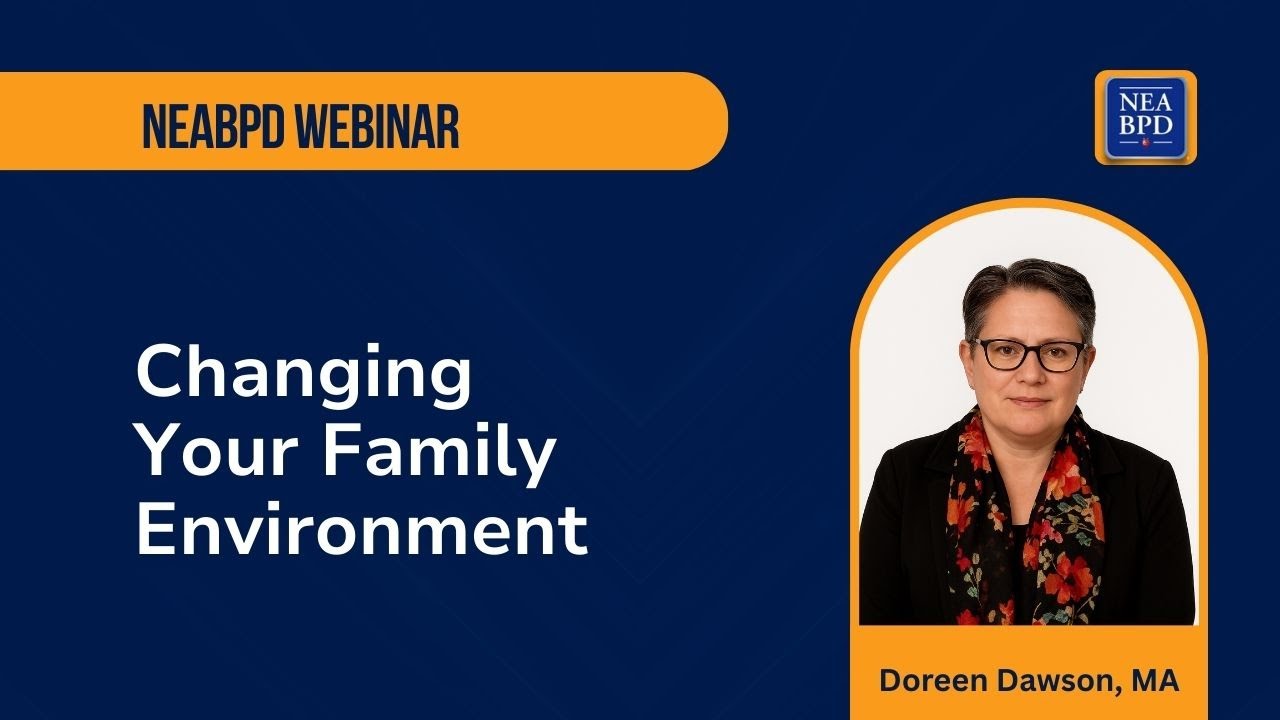 NEABPD Webinar - Changing Your Family Environment