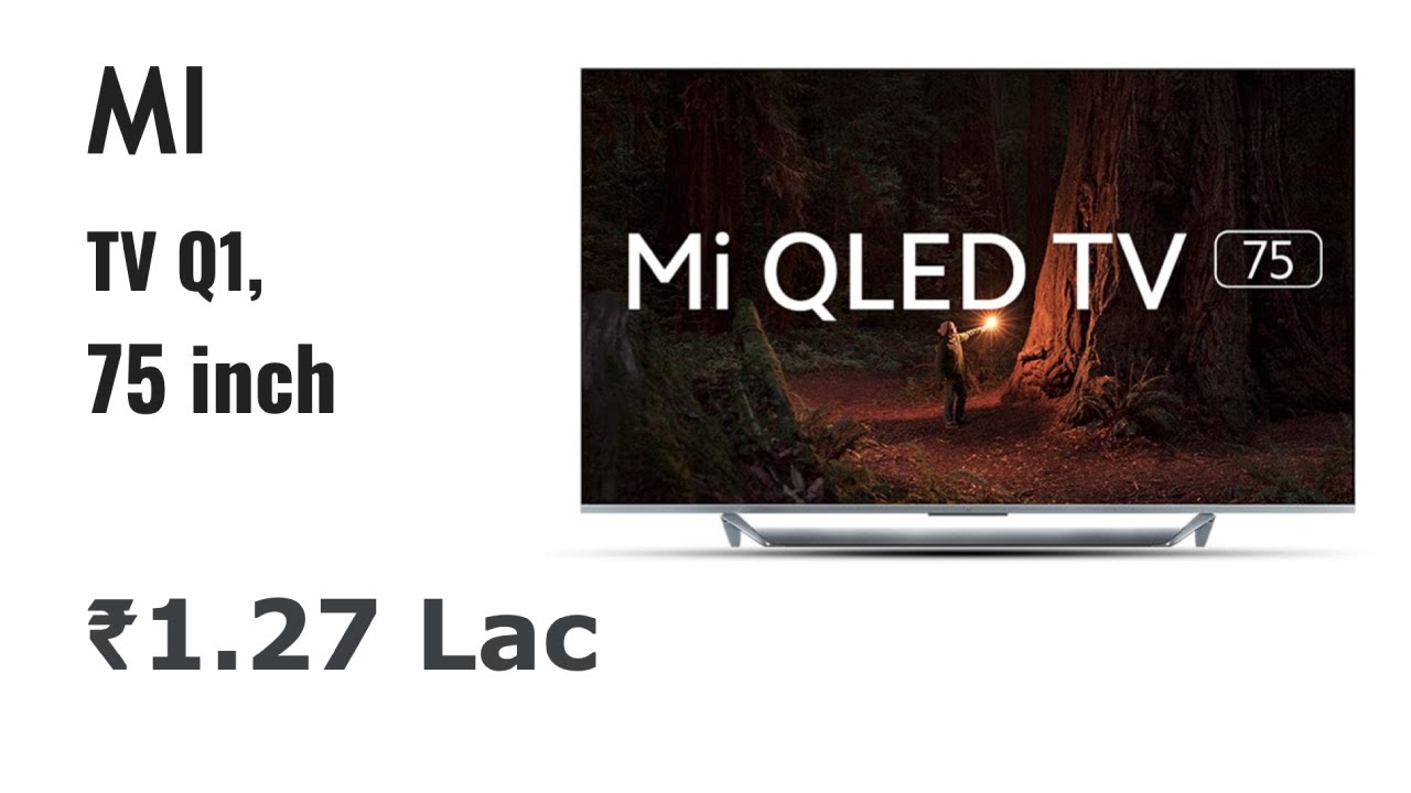 Xiaomi Mi QLED TV Q1, 75 inch, 4K QLED, ₹1.27 Lacs, 2021 model