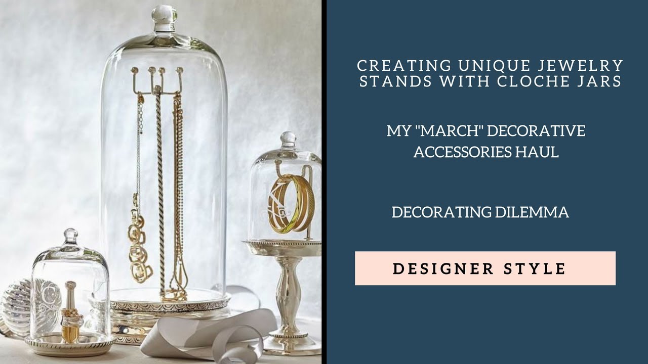 NEW Show Episode 7:  Creating Unique Jewelry Stands Using Cloche Jars & Decorative Accessories Haul