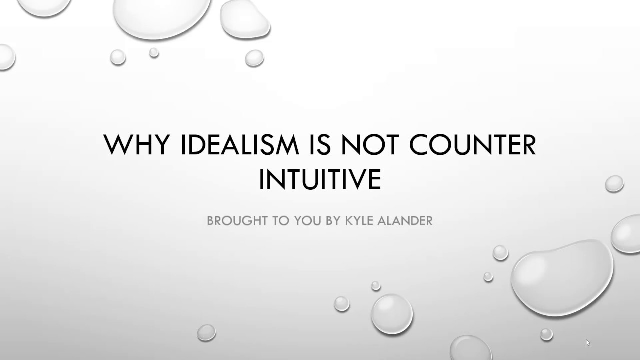 Why Idealism is NOT Counter Intutive