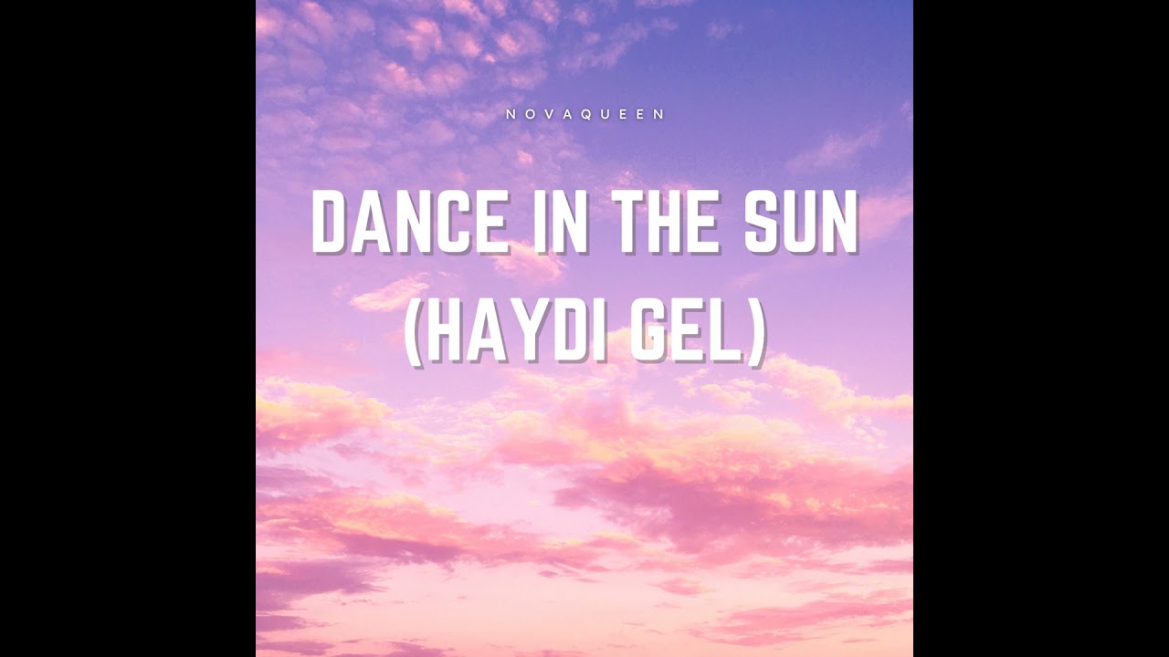 Dance in the Sun (Haydi Gel)