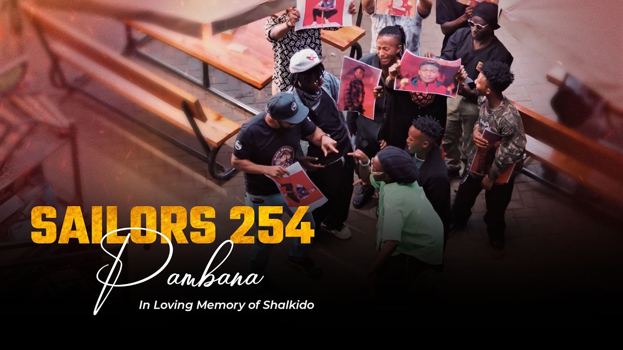 Sailors 254 &ndash; Pambana | Official Music Video &mdash; In Loving Memory of Shalkido