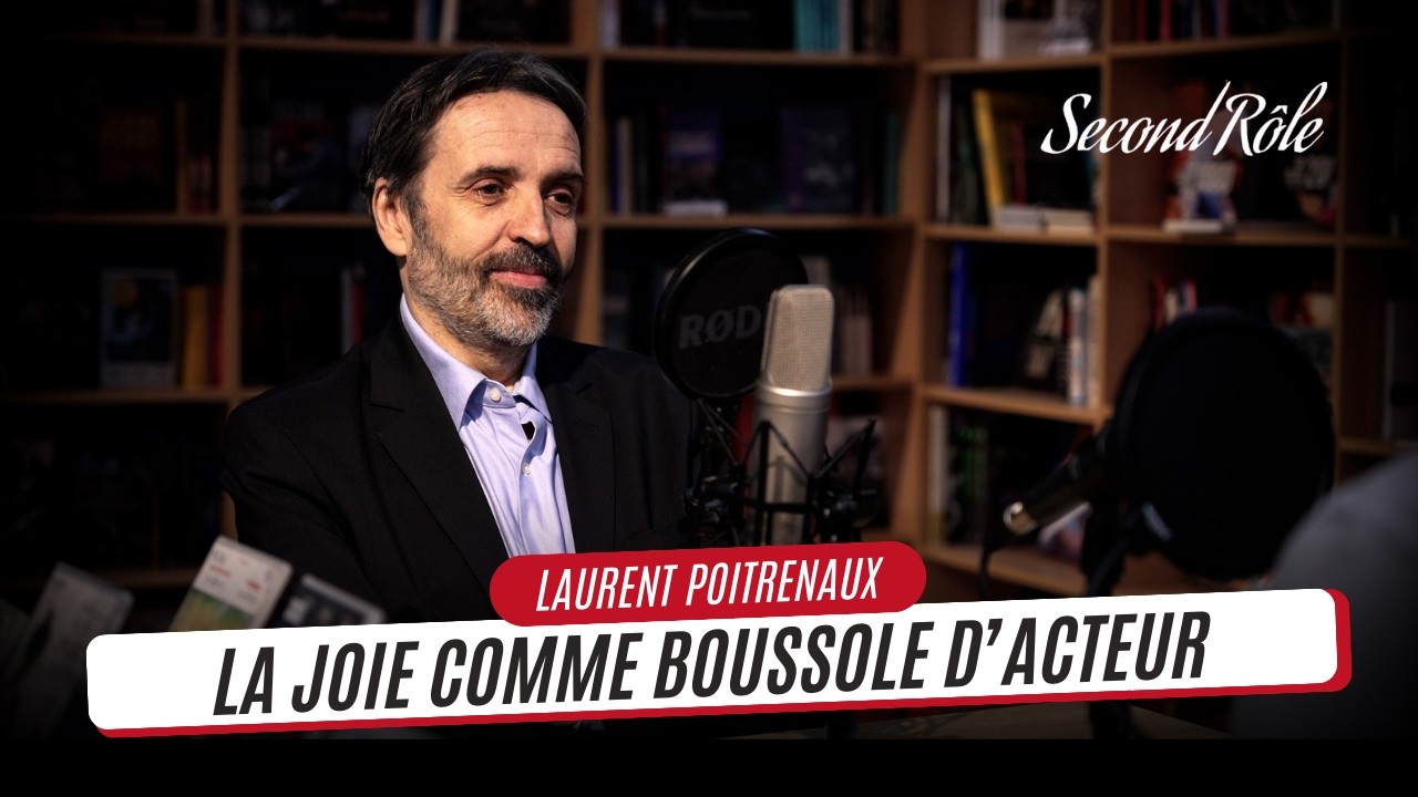 LAURENT POITRENAUX : LA JOIE COMME BOUSSOLE D'ACTEUR