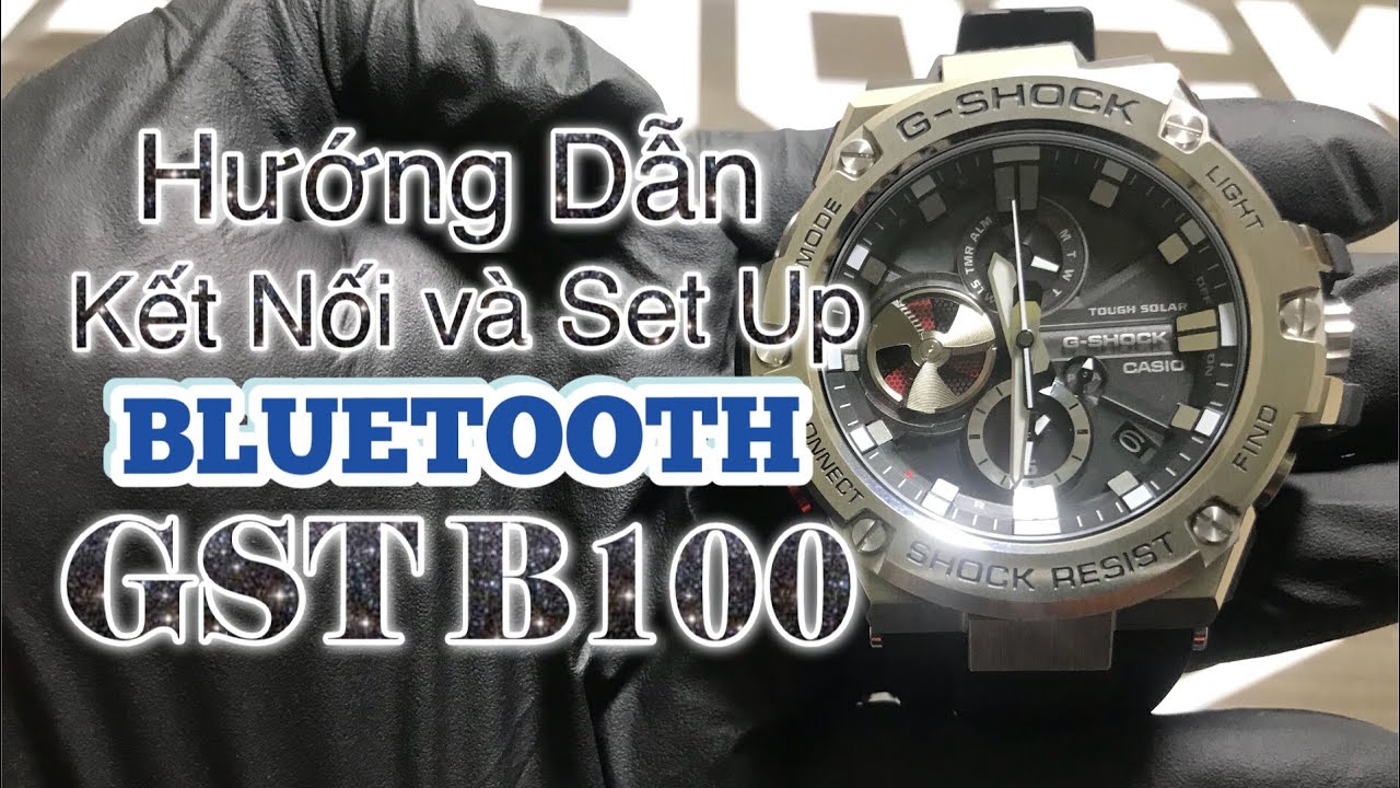 HƯỚNG DẪN KẾT NỐI BLUETOOTH VÀ SET UP ĐỒNG HỒ G-SHOCK GST B100 PROPELLER G-STEEL  (VietNam)