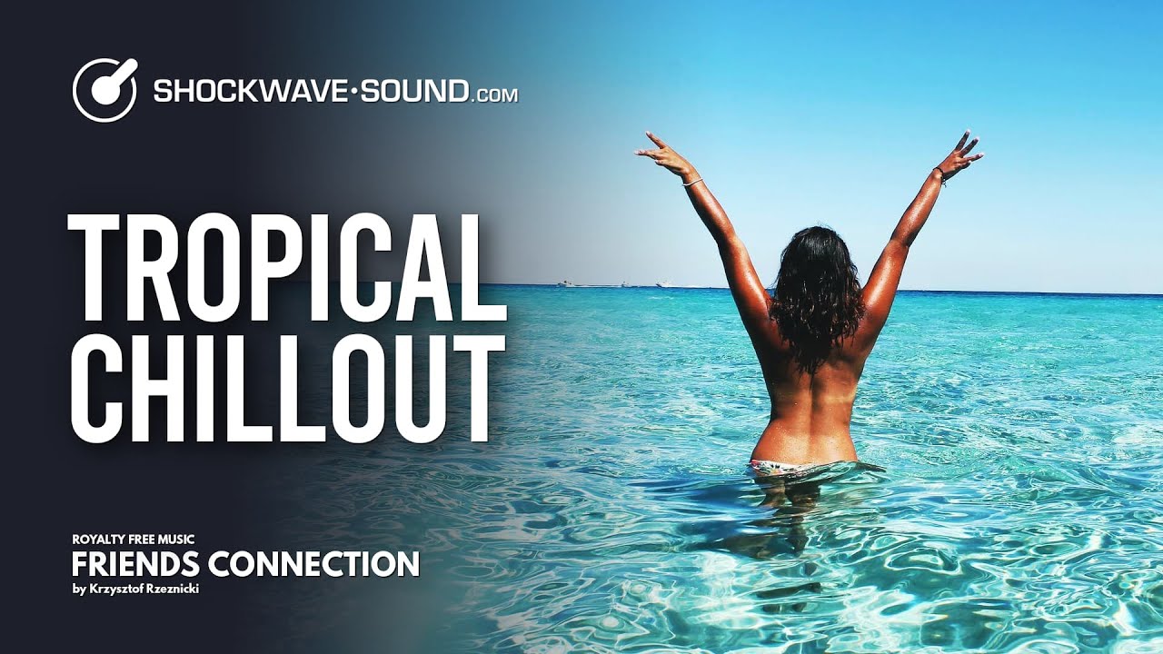 Friends Connection - Krzysztof Rzeznicki | Tropical Chillout | Royalty Free Music | Shockwave-Sound