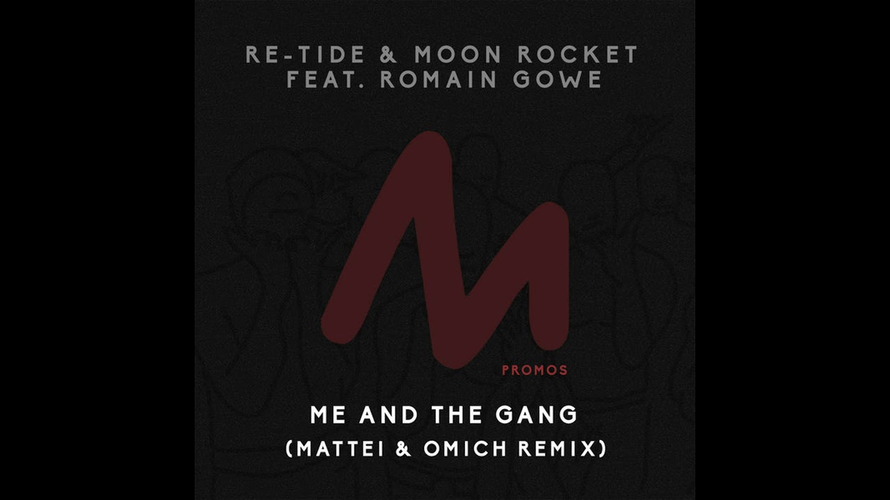 Re-Tide & Moon Rocket feat. Romain Gowe - Me and the Gang (Mattei & Omich Remix)