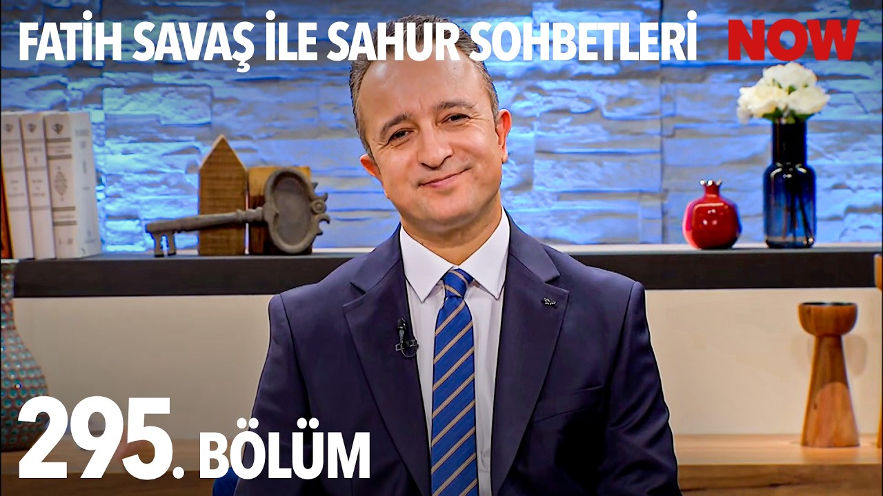 Fatih Savaş ile Sahur Sohbetleri 295. Bölüm